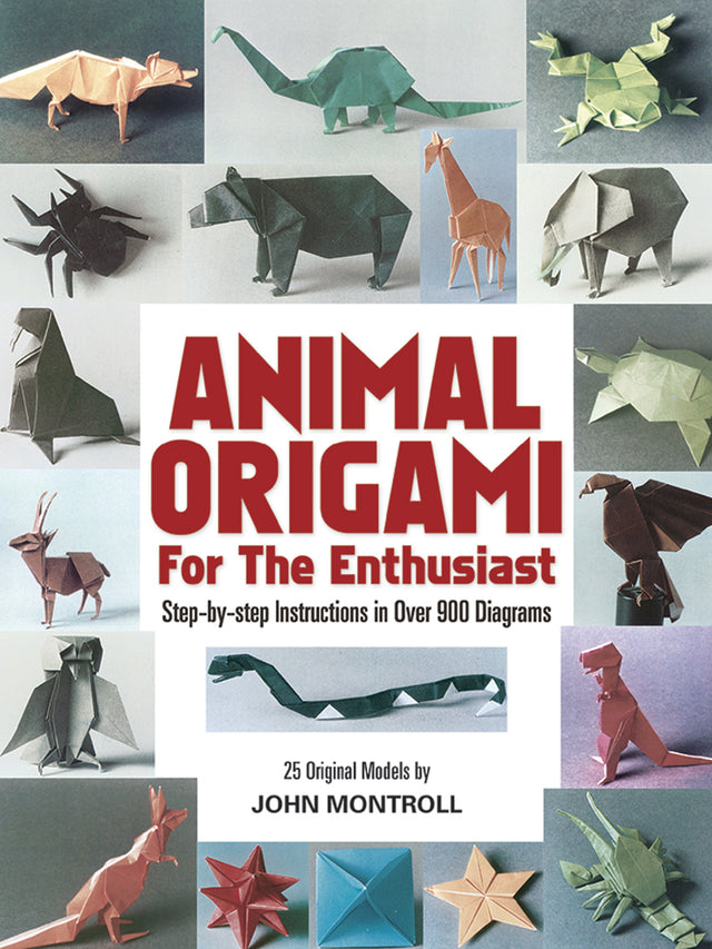 Animal Origami for the Enthusiast: Step-by-Step Instructions in Over 900 Diagrams/25 Original Models