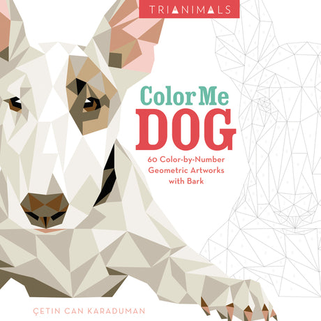 Trianimals: Color Me Dog: 60 Color-by-Number Geometric Artworks with Bark