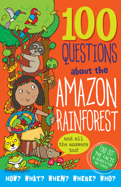 100 Questions About the Amazon Rainforest: Find Out the Facts & Search for the Stats!